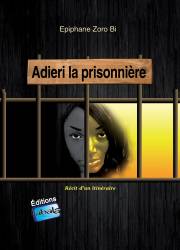 Adieri la prisonnière. Récit d'un itinéraire Epiphane Zoro Bi