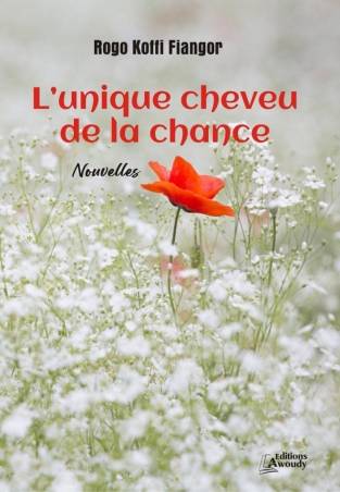 L'unique cheveu de la chance Rogo Koffi Fiangor