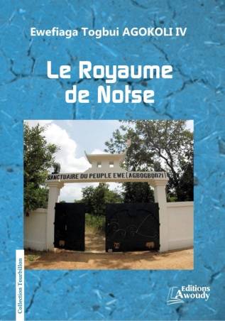 Le Royaume de Notsé Ewefiaga Togbui AGOKOLI IV