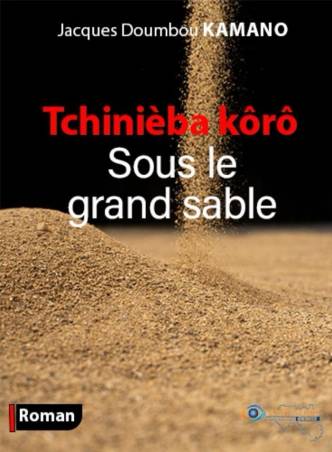 Tchinièba kôrô. Sous le grand sable Jacques Doumbou KAMANO