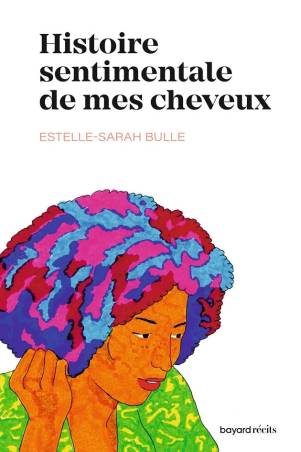 Histoire sentimentale de mes cheveux Estelle-Sarah Bulle