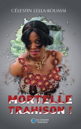 Mortelle trahison ! Célestin Lella-Kouassi