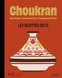 Choukran. Cuisine marocaine d'aujourd'hui - Les recettes culte Abdel ALAOUI