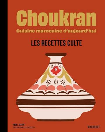 Choukran. Cuisine marocaine d'aujourd'hui - Les recettes culte Abdel ALAOUI