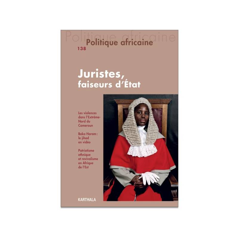 Politique africaine N° 138. Juristes, faiseurs d'Etat