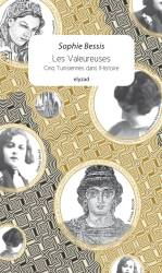 Les Valeureuses. Cinq Tunisiennes dans l’Histoire de Sophie Bessis