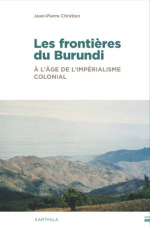 Les frontières du Burundi à l'âge de l'impérialisme colonial de Jean-Pierre Chrétien