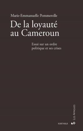 De la loyauté au Cameroun de Marie-Emmanuelle POMMEROLLE