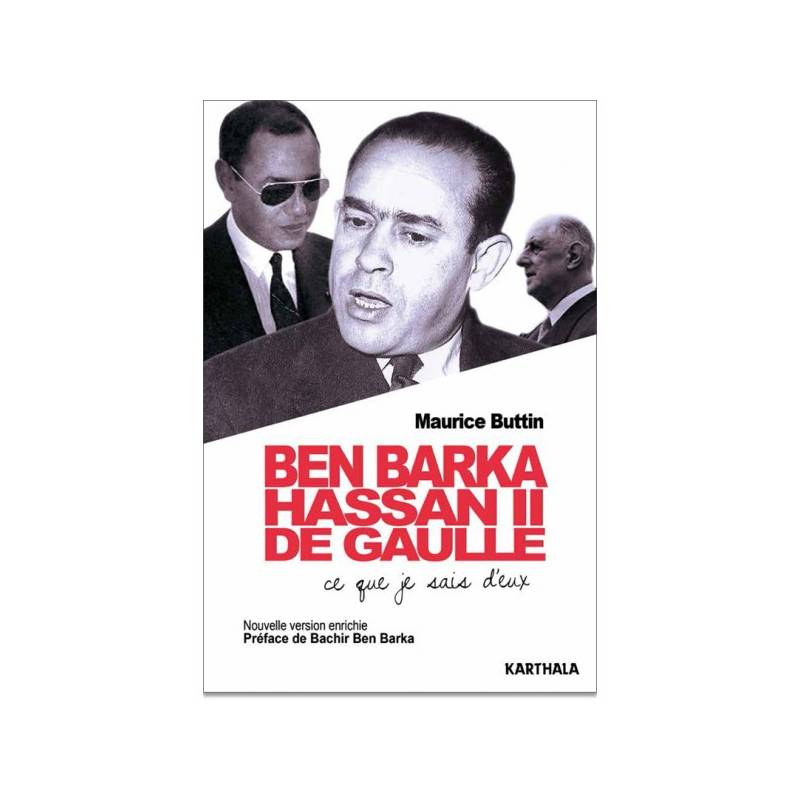 Ben Barka, Hassan II, De Gaulle. Ce que je sais d'eux de Maurice Buttin