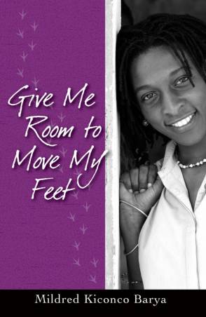 Give me room to move my feet de Mildred Kiconco Barya
