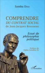 Comprendre ＜em＞Du contrat social＜/em＞ de Jean-Jacques Rousseau