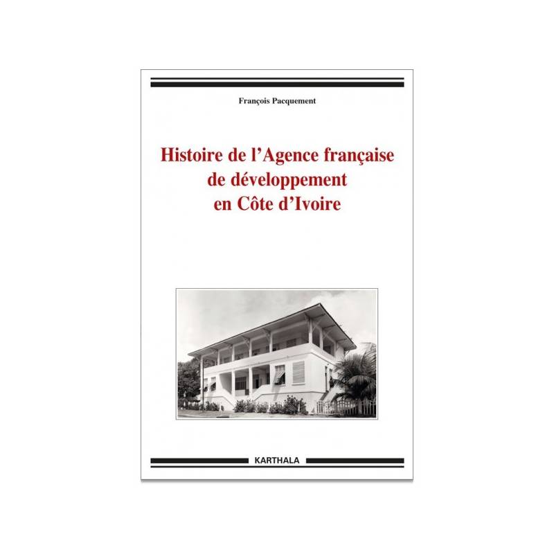 Histoire de l’Agence française de développement en Côte d’Ivoire de François Pacquement