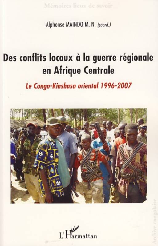 Des conflits locaux à la guerre régionale en Afrique Centrale