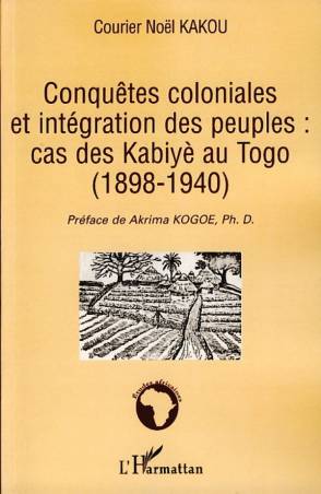 Conquêtes coloniales et intégration des peuples: cas des Kabiyè au Togo (1898-1940)
