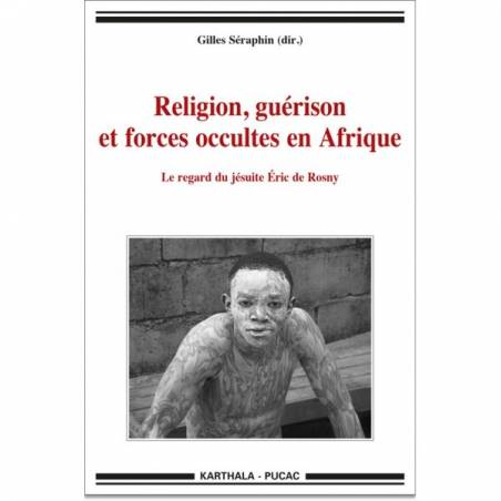 Religion, guérison et forces occultes en Afrique. Le regard du jésuite Eric de Rosny