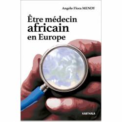 Etre médecin africain en Europe de Angèle Flora Mendy