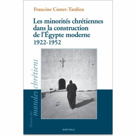 Les minorités chrétiennes dans la construction de l'Egypte moderne (1922-1952) de Francine Costet-Tardieu