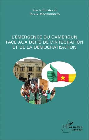 L&#039;émergence du Cameroun face aux défis de l&#039;intégration et de la démocratisation