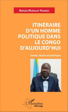 Itinéraire d'un homme politique dans le Congo d'aujourd'hui