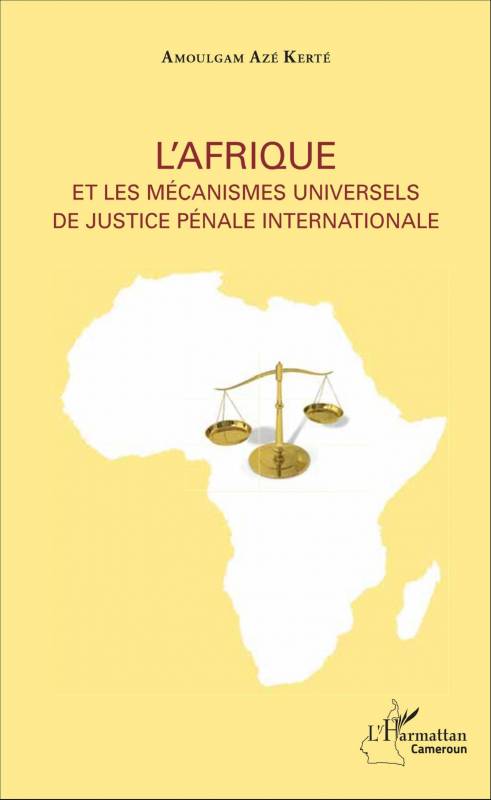 L'Afrique et les mécanismes universels de justice pénale internationale
