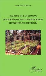 Les défis de la politique de régénération et d'aménagement forestiers au Cameroun