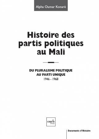 Histoire des partis politiques au Mali : Du pluralisme politique au parti unique, 1946-1968 de Alpha Oumar Konaré