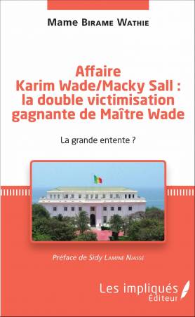 Affaire Karim Wade / Macky Sall : la double victimisation gagnante de Maître Wade