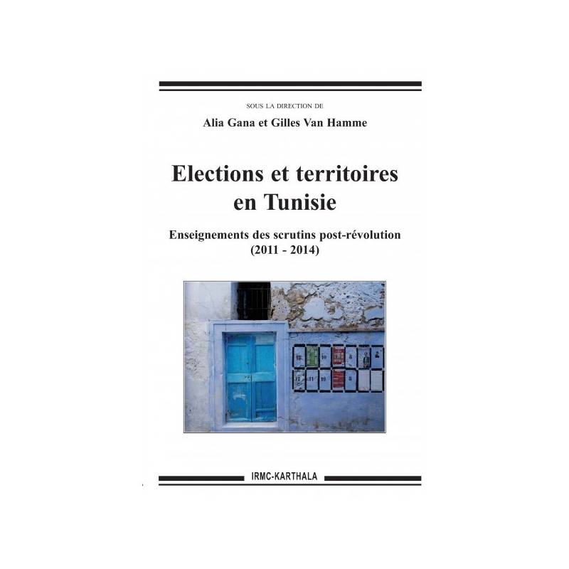 Elections et territoires en Tunisie, Enseignements des scrutins post-révolution (2011-2014) de Alia Gana et Gilles Van Hamme