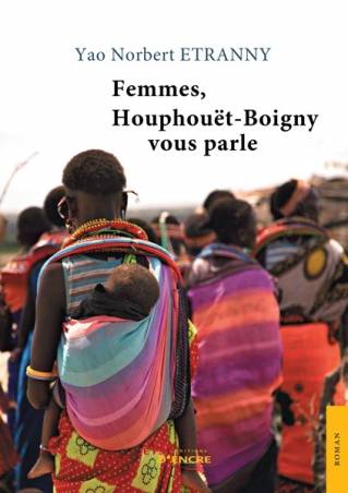 Femmes, Houphouët-Boigny vous parle de Yao Norbert Etranny
