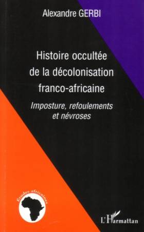 Histoire occultée de la décolonisation franco-africaine