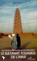 Au carrefour du Soudan et de la Berbérie: le Sultanat Touareg de l'Ayar
