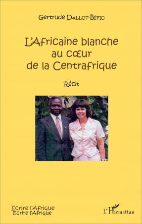 L'Africaine blanche au c?ur de la Centrafrique de Gertrude Dallot-Béfio