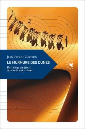 Le Murmure des dunes, Petit éloge du désert et de ceux qui y vivent de Jean-Pierre Valentin