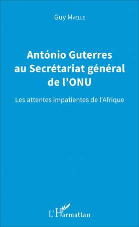Antonio Guterres au Secrétariat général de l'ONU de Guy Mvelle