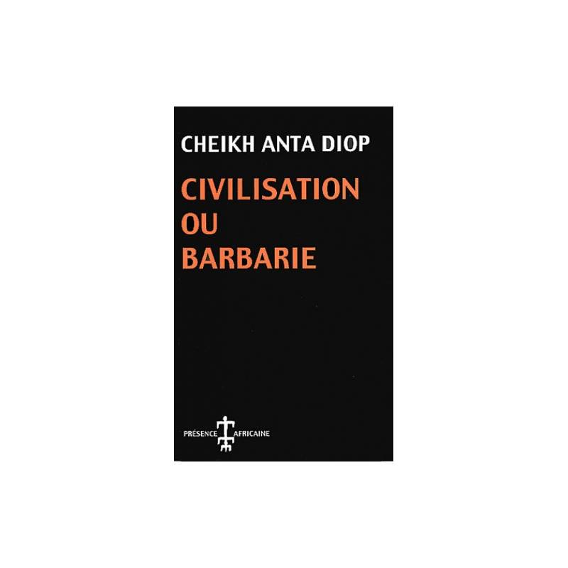 Civilisation ou Barbarie de Cheikh Anta Diop