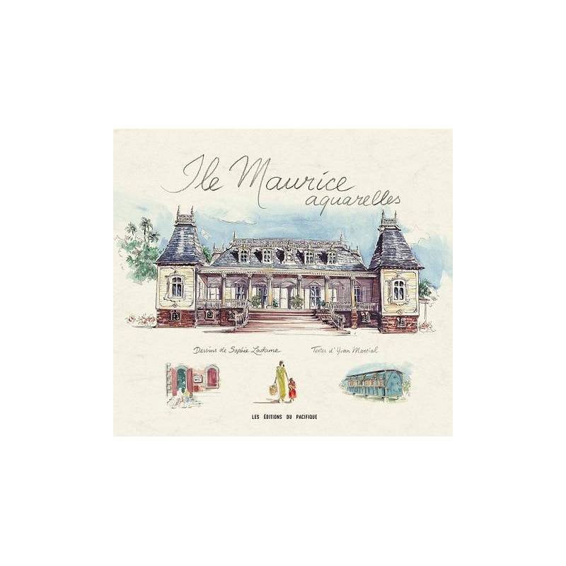 Ile Maurice - Aquarelles de Sophie Ladame (aquarelliste) et Yvan Martial (auteur)