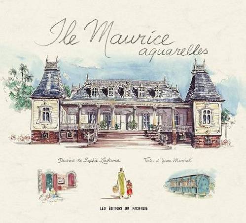 Ile Maurice - Aquarelles de Sophie Ladame (aquarelliste) et Yvan Martial (auteur)