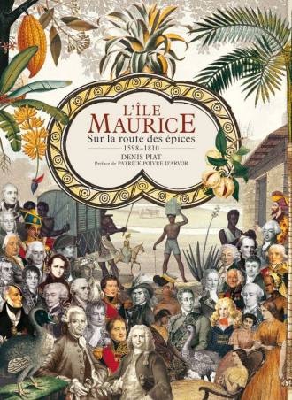 L'Ile Maurice - sur la route des épices 1598-1810 de Denis Piat