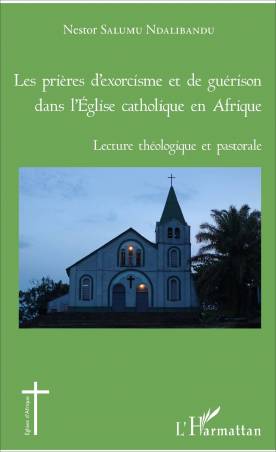 Les prières d'exorcisme et de guérison dans l'Eglise catholique en Afrique