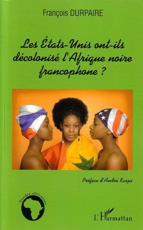 Les Etats-Unis ont-ils décolonisé l'Afrique noire francophone ?