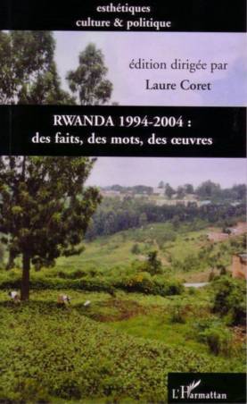 Rwanda 1994-2004 : des faits, des mots, des oeuvres