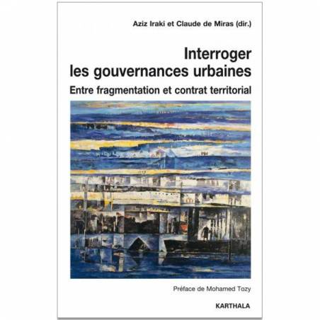 Interroger les gouvernances urbaines - Entre fragmentation et contrat territorial de Aziz Iraki et Claude de Miras