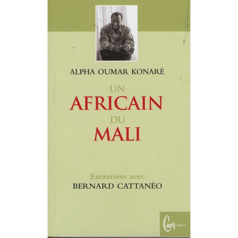 Alpha Oumar Konaré, un Africain du Mali - Entretiens avec Bernard Cattanéo
