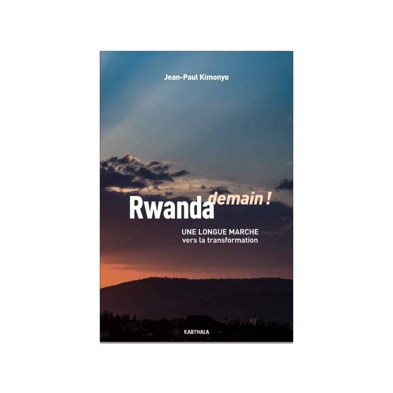 Rwanda demain ! Une longue marche vers la transformation de Jean-Paul Kimonyo