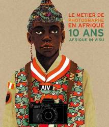 Le métier de photographe en Afrique - 10 ans Afrique in visu