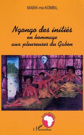 Ngongo des initiés en hommage aux pleureuses du Gabon