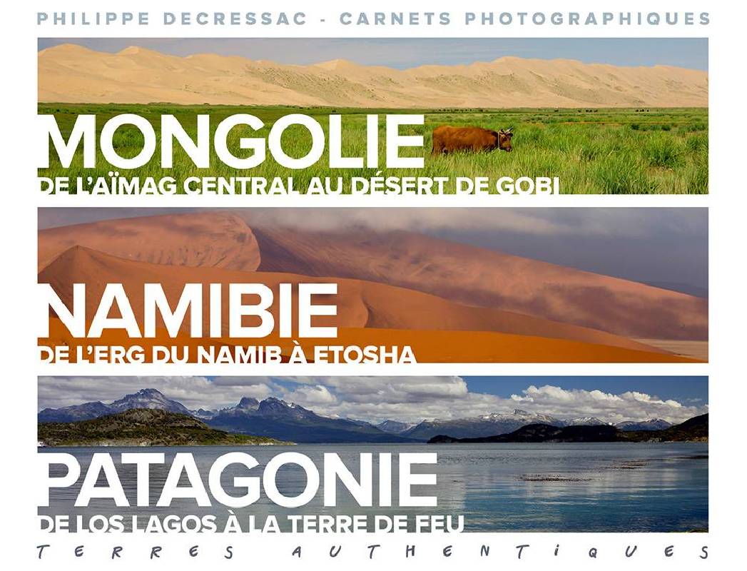 Terres authentiques - Mongolie, Namibie, Patagonie de Philippe Decressac