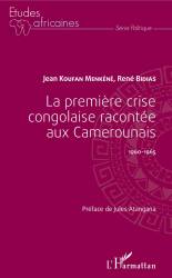 La première crise congolaise racontée aux Camerounais de Jean Koufan Menkéné