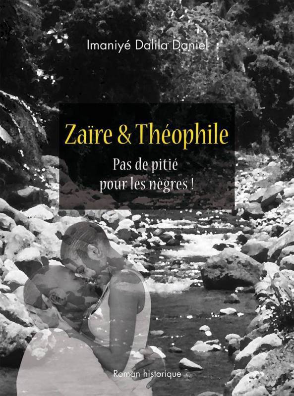 Zaïre & Théophile - Pas de pitié pour les nègres de Imaniyé Dalila Daniel
