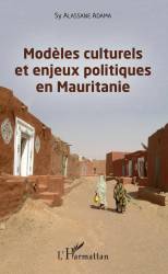 Modèles culturels et enjeux politiques en Mauritanie de Sy Alassane Adama